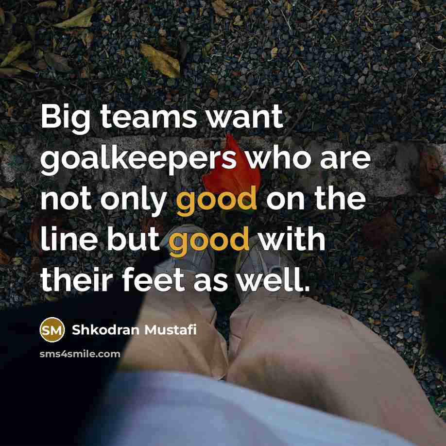 “Big teams want goalkeepers who are not only good on…” quote by Shkodran Mustafi