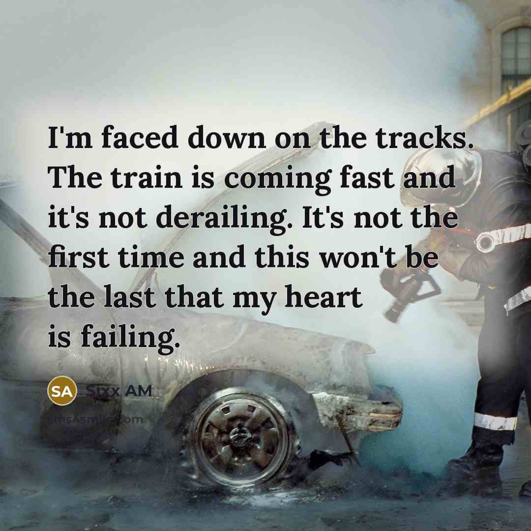 “I'm faced down on the tracks. The train is coming…” quote by Sixx AM