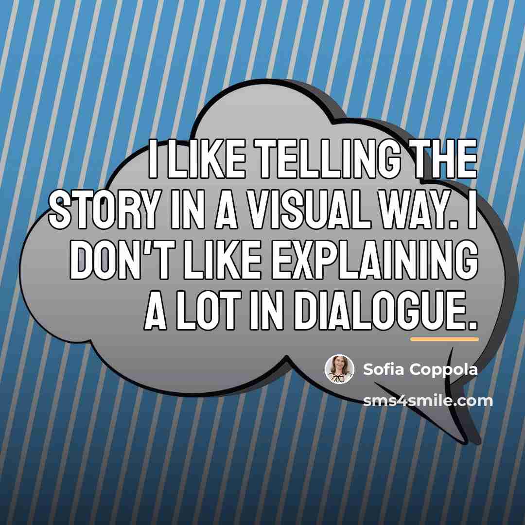 “I like telling the story in a visual way. I…” quote by Sofia Coppola
