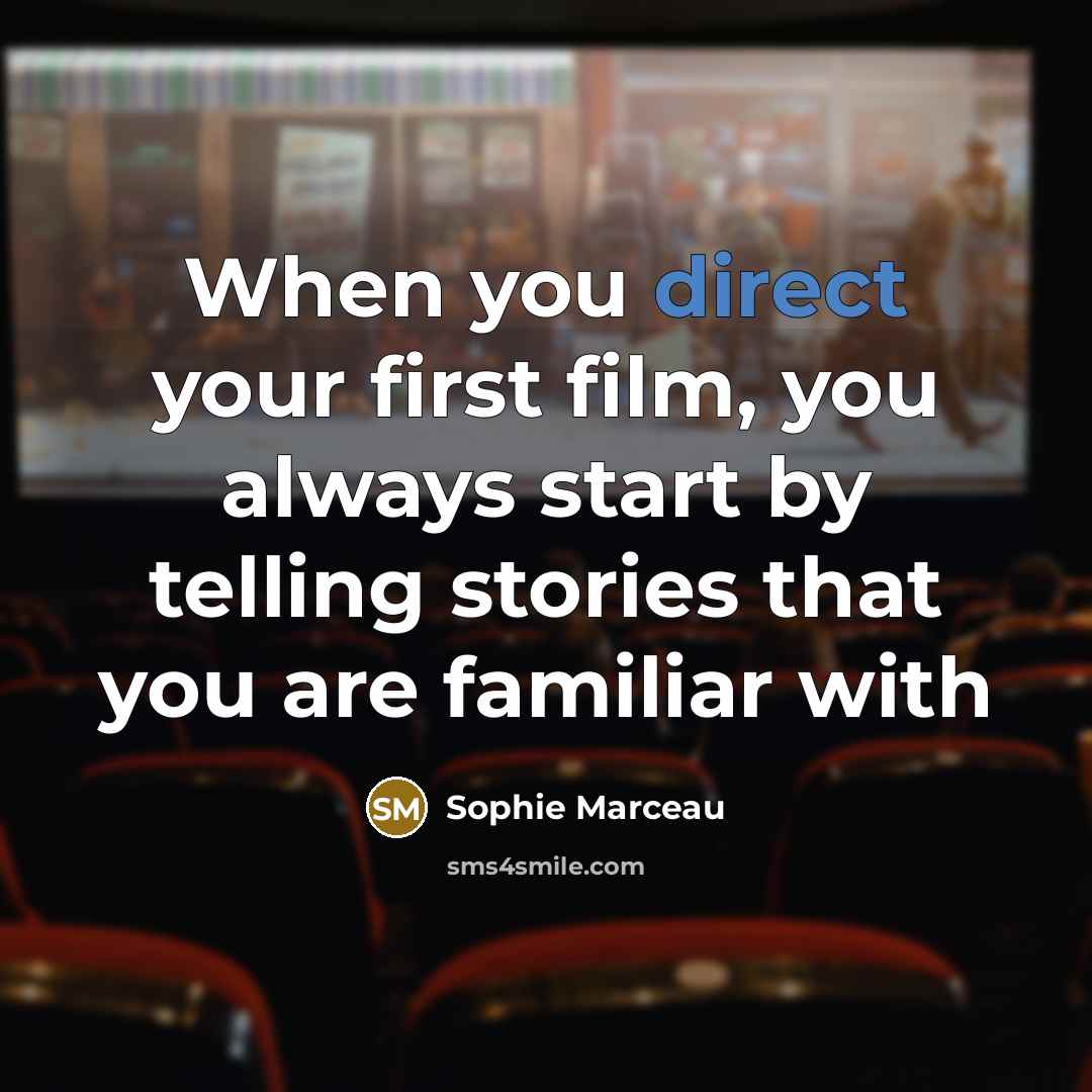 “When you direct your first film, you always start by…” quote by Sophie Marceau