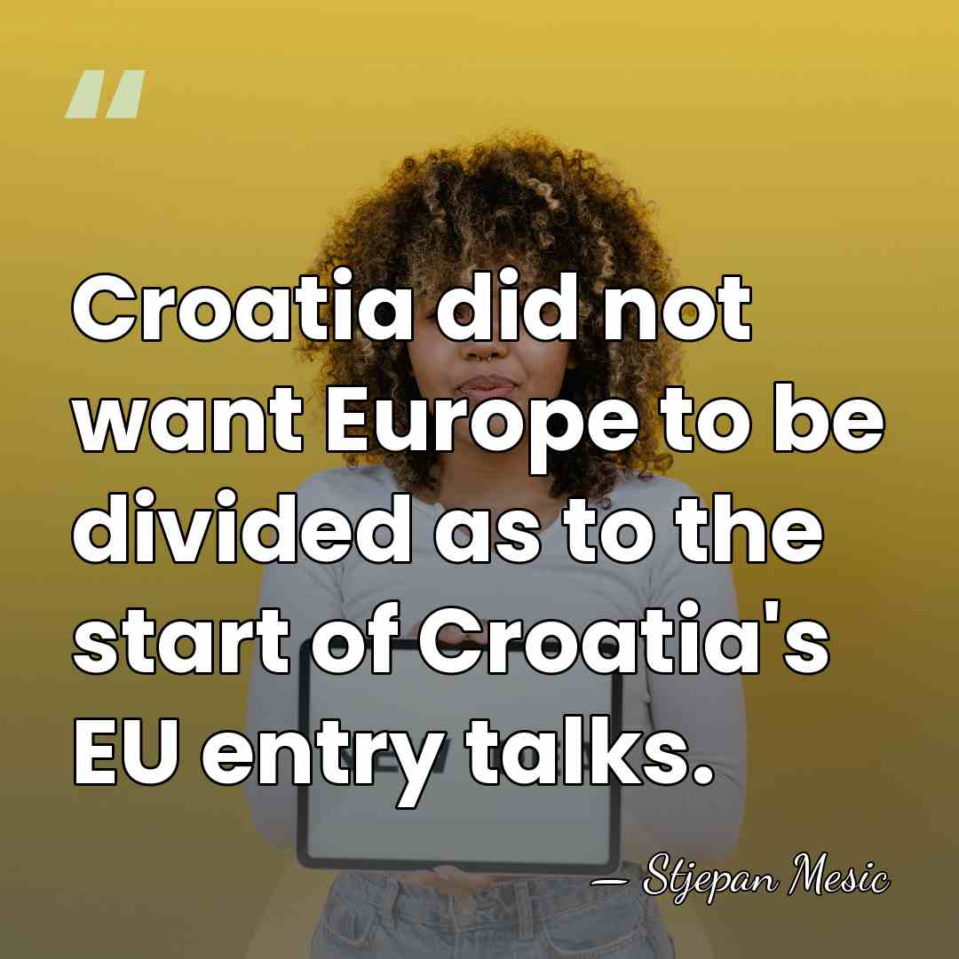 Croatia did not want Europe to be divided as to the start&hellip; - Stjepan Mesic