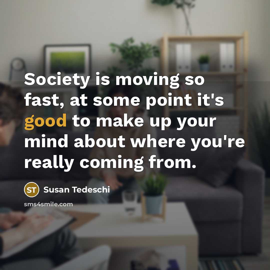 “Society is moving so fast, at some point it's good…” quote by Susan Tedeschi