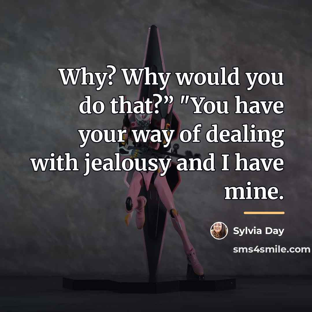 “Why? Why would you do that?” "You have your way…” quote by Sylvia Day