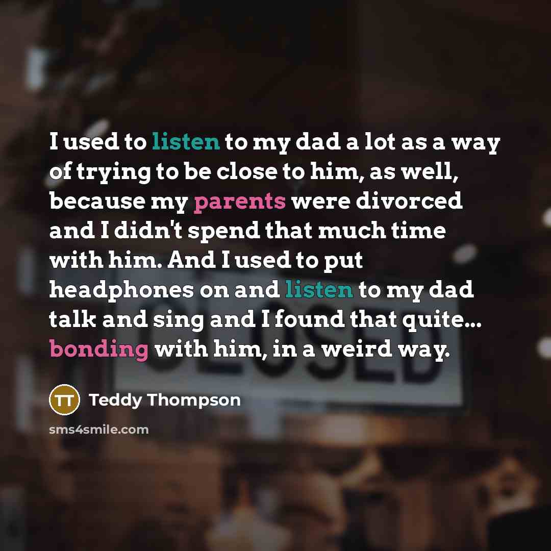 “I used to listen to my dad a lot as…” quote by Teddy Thompson