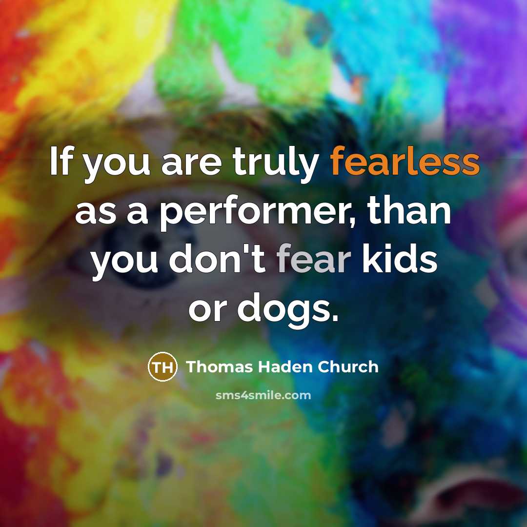 “If you are truly fearless as a performer, than you…” quote by Thomas Haden Church