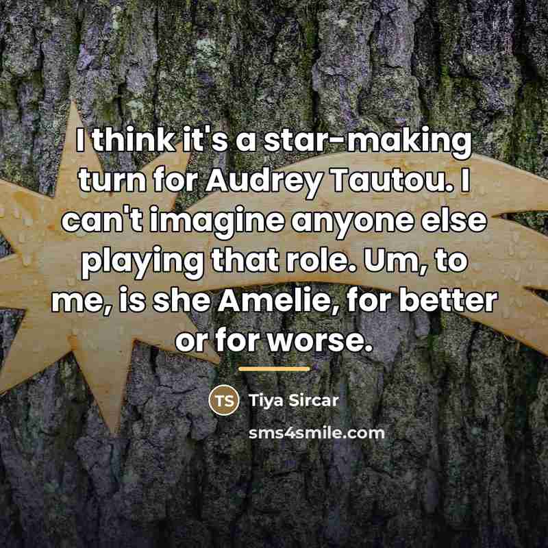 “I think it's a star-making turn for Audrey Tautou. I…” quote by Tiya Sircar