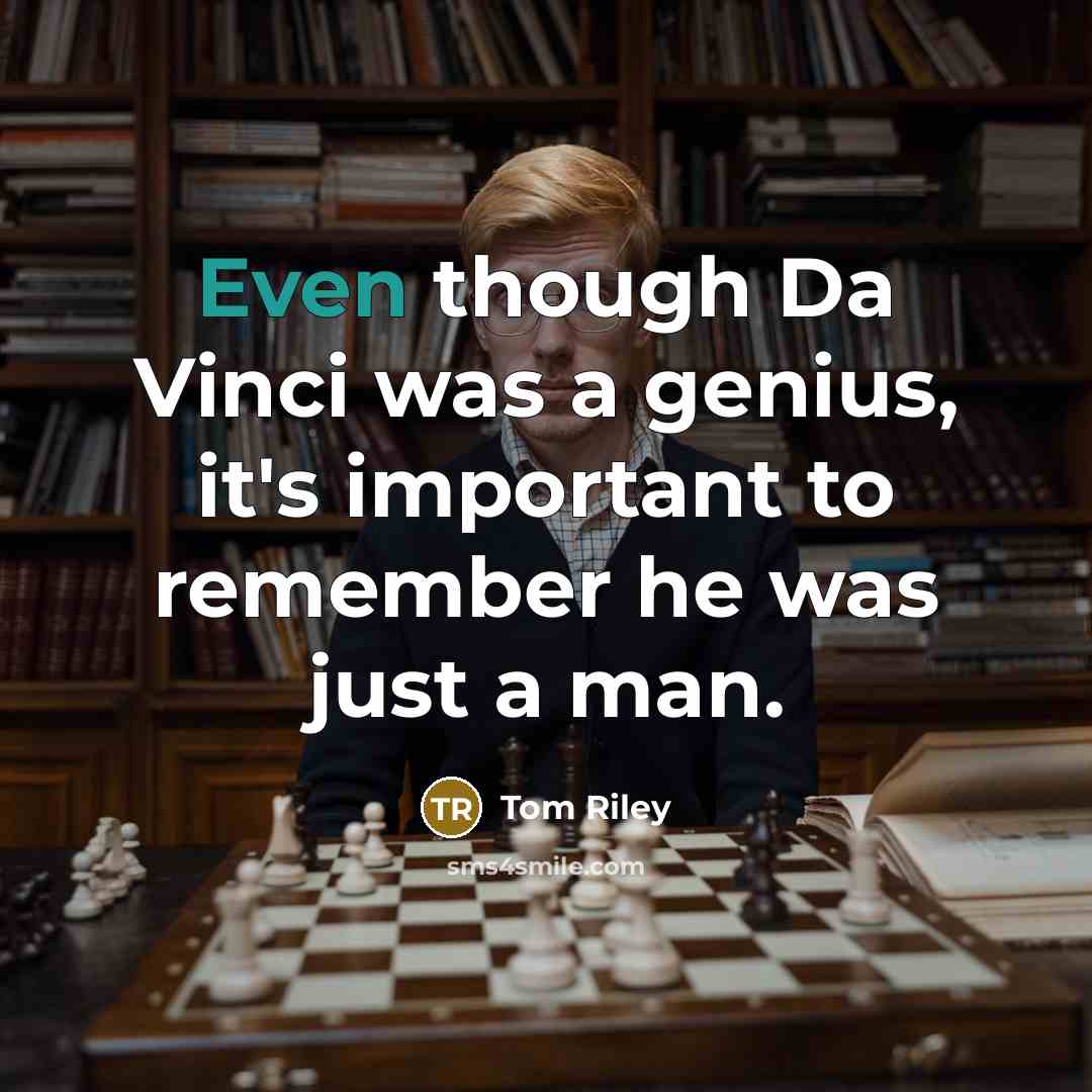 “Even though Da Vinci was a genius, it's important to…” quote by Tom Riley