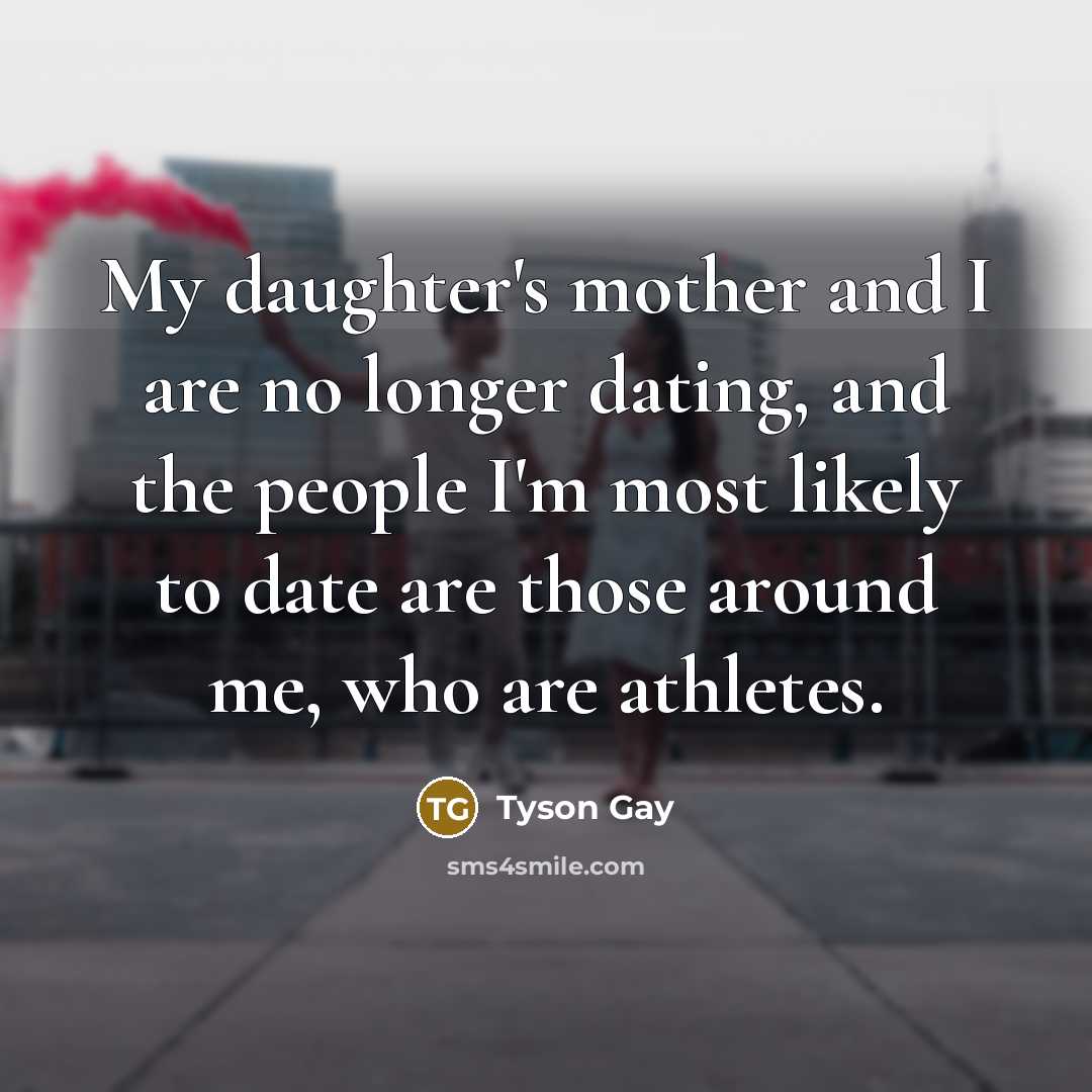“My daughter's mother and I are no longer dating, and…” quote by Tyson Gay