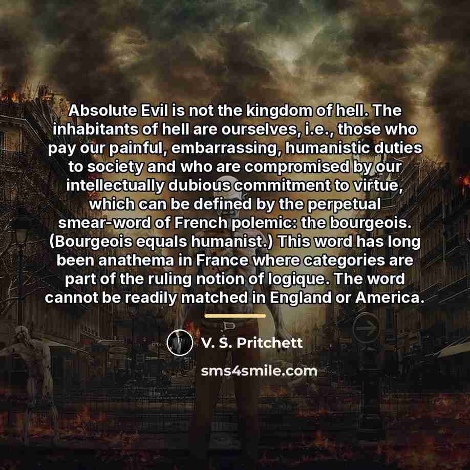 “Absolute Evil is not the kingdom of hell. The inhabitants…” quote by V. S. Pritchett