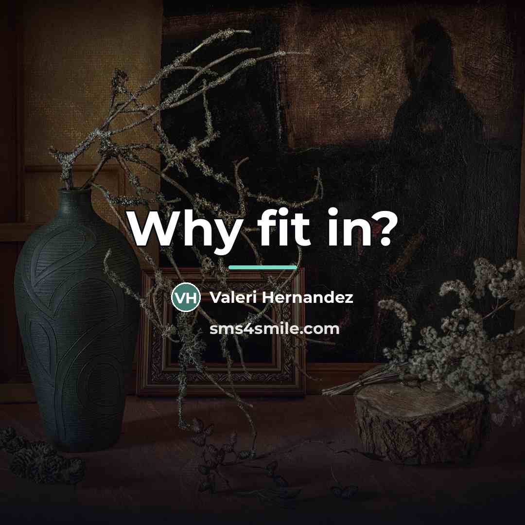 “Why fit in?…” quote by Valeri Hernandez