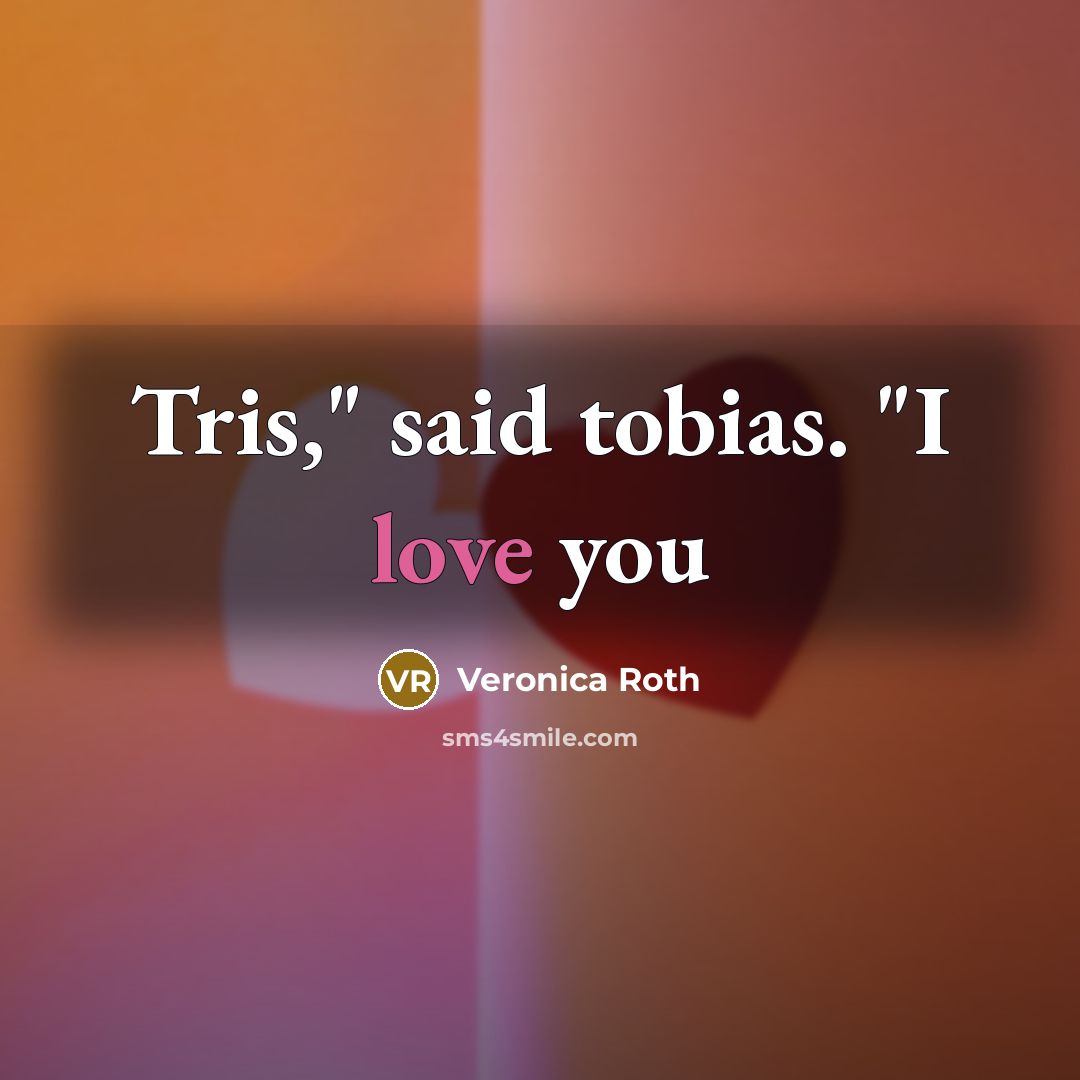“Tris," said tobias. "I love you…” quote by Veronica Roth