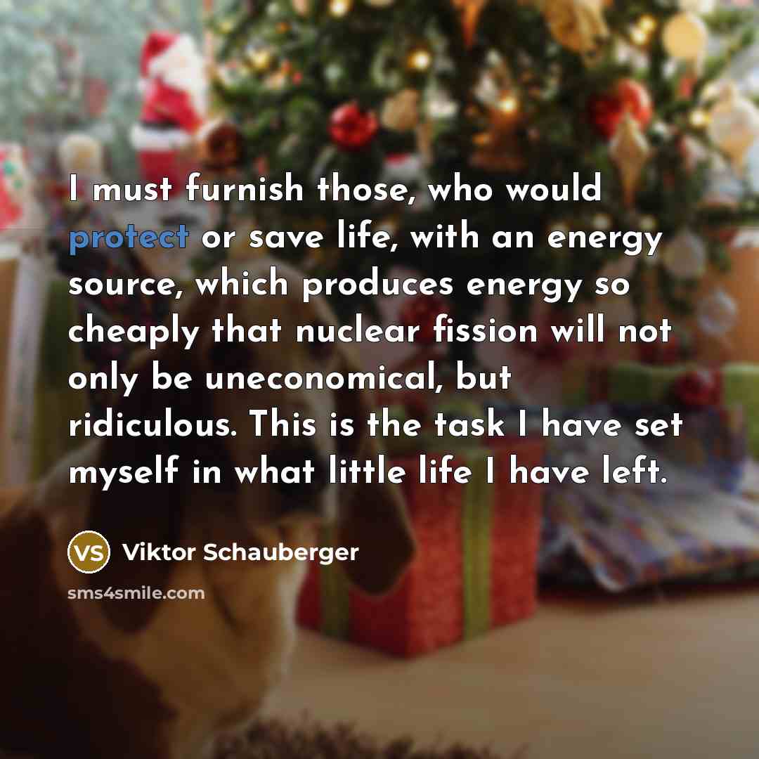 “I must furnish those, who would protect or save life,…” quote by Viktor Schauberger