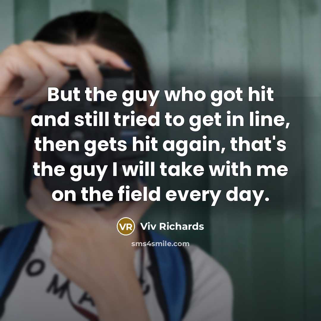 “But the guy who got hit and still tried to…” quote by Viv Richards