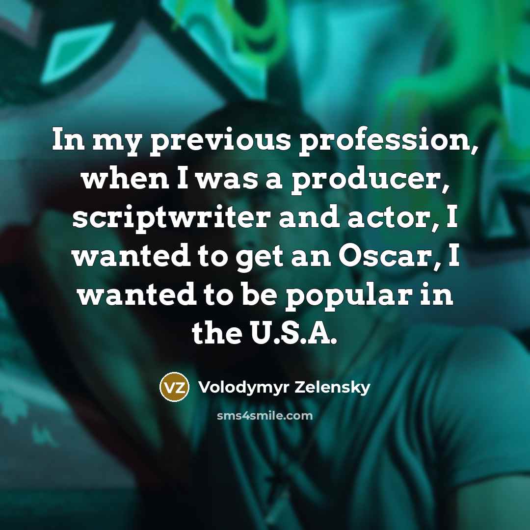 “In my previous profession, when I was a producer, scriptwriter…” quote by Volodymyr Zelensky