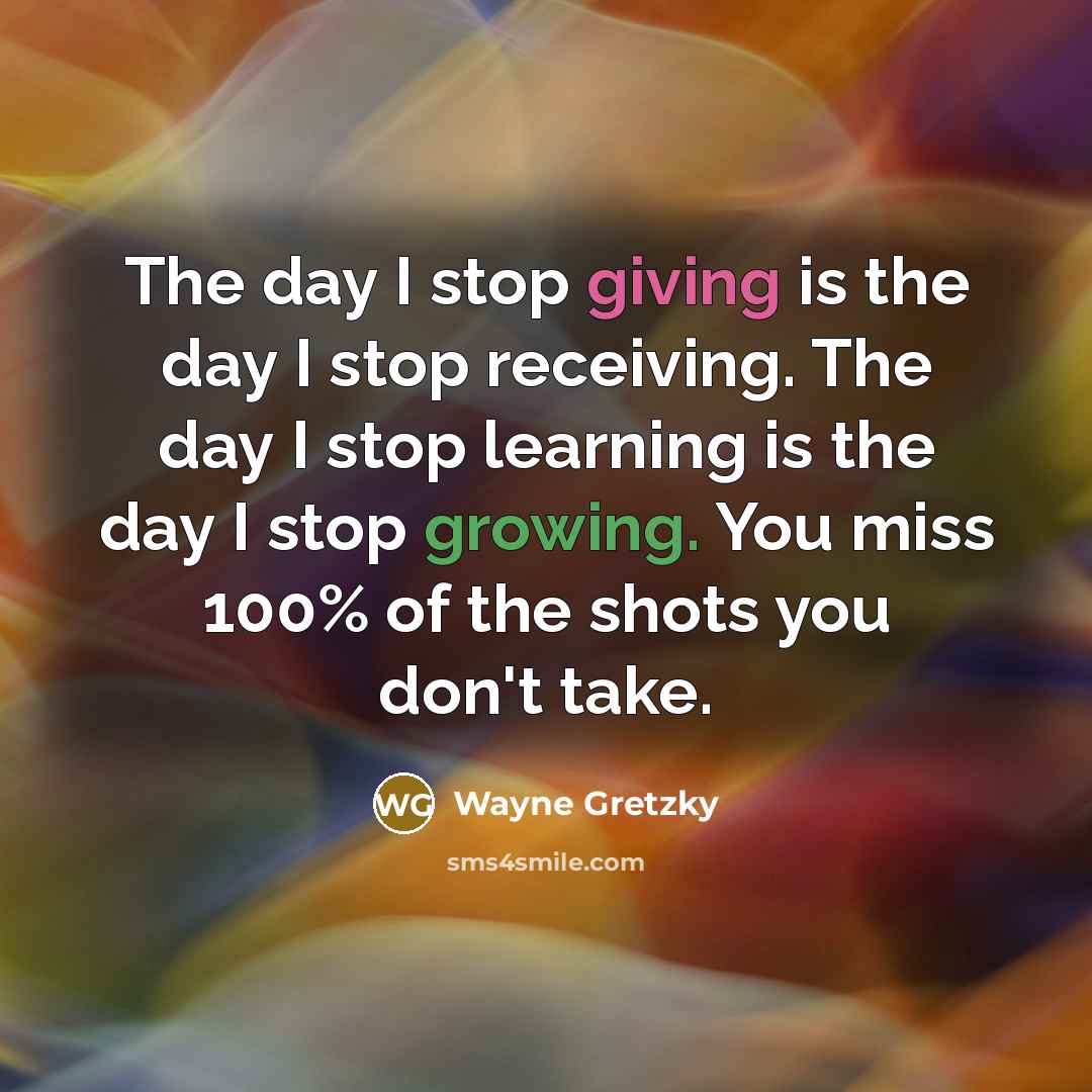 “The day I stop giving is the day I stop…” quote by Wayne Gretzky
