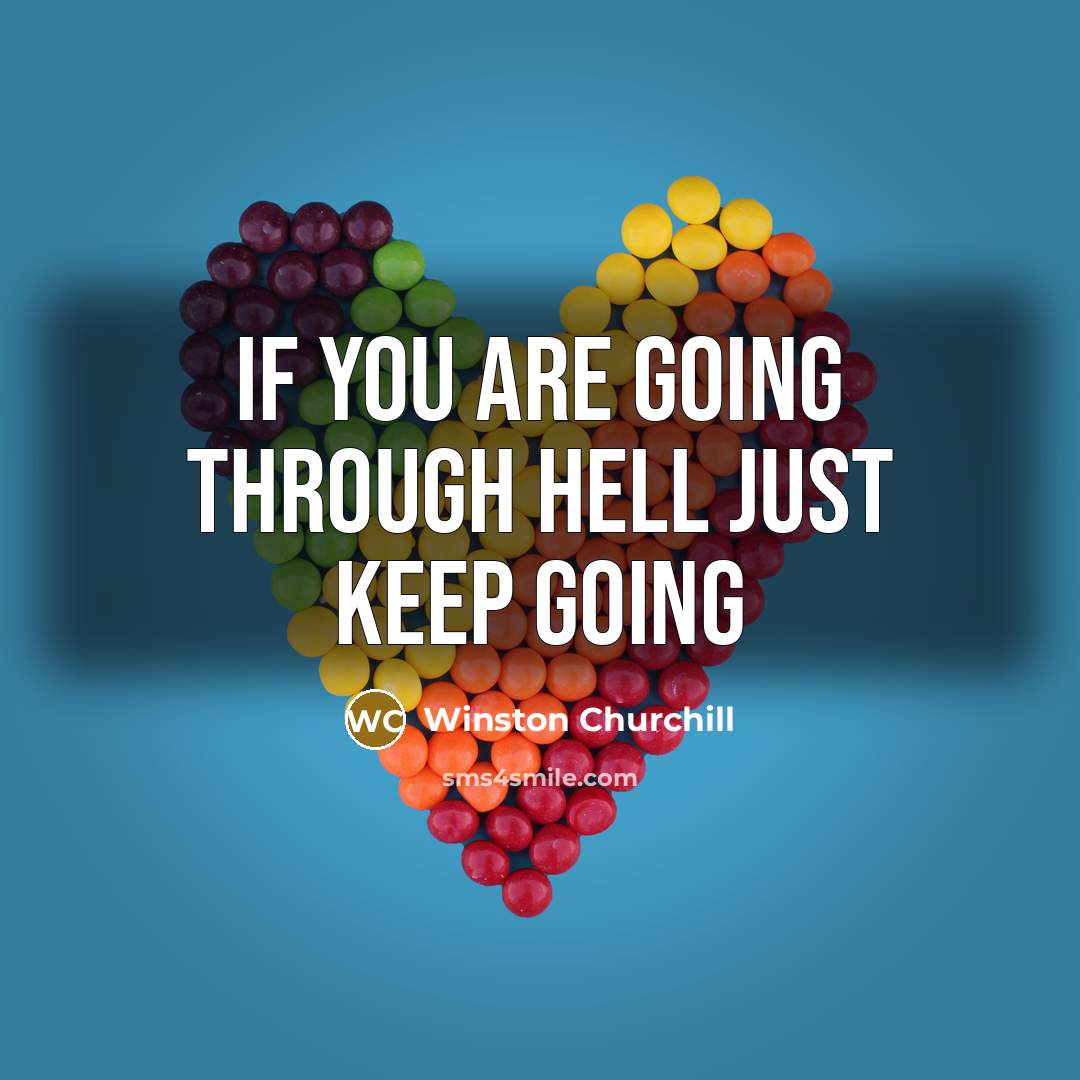 “If you are going through hell just keep going” quote by Winston Churchill