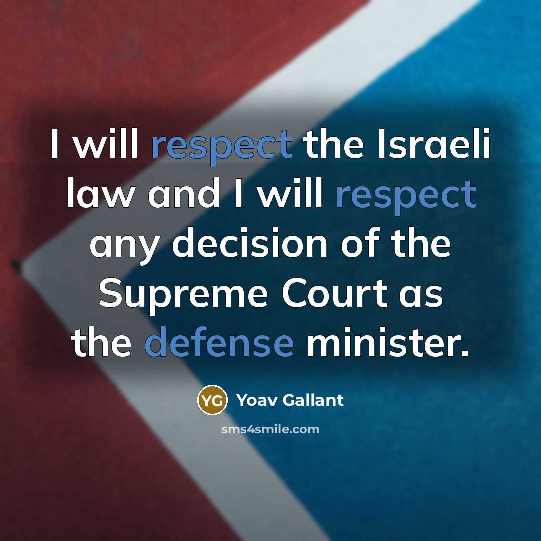 “I will respect the Israeli law and I will respect…” quote by Yoav Gallant