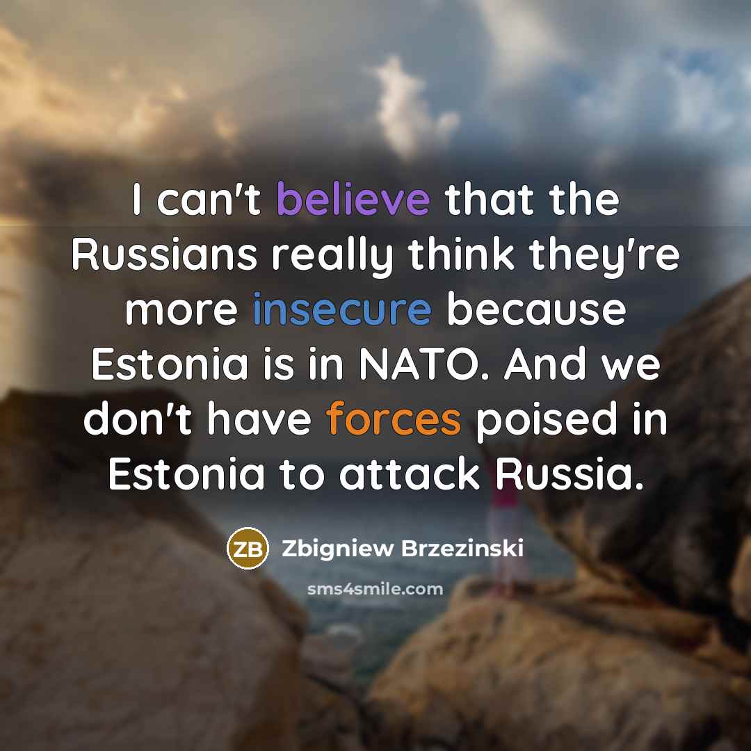 “I can't believe that the Russians really think they're more…” quote by Zbigniew Brzezinski