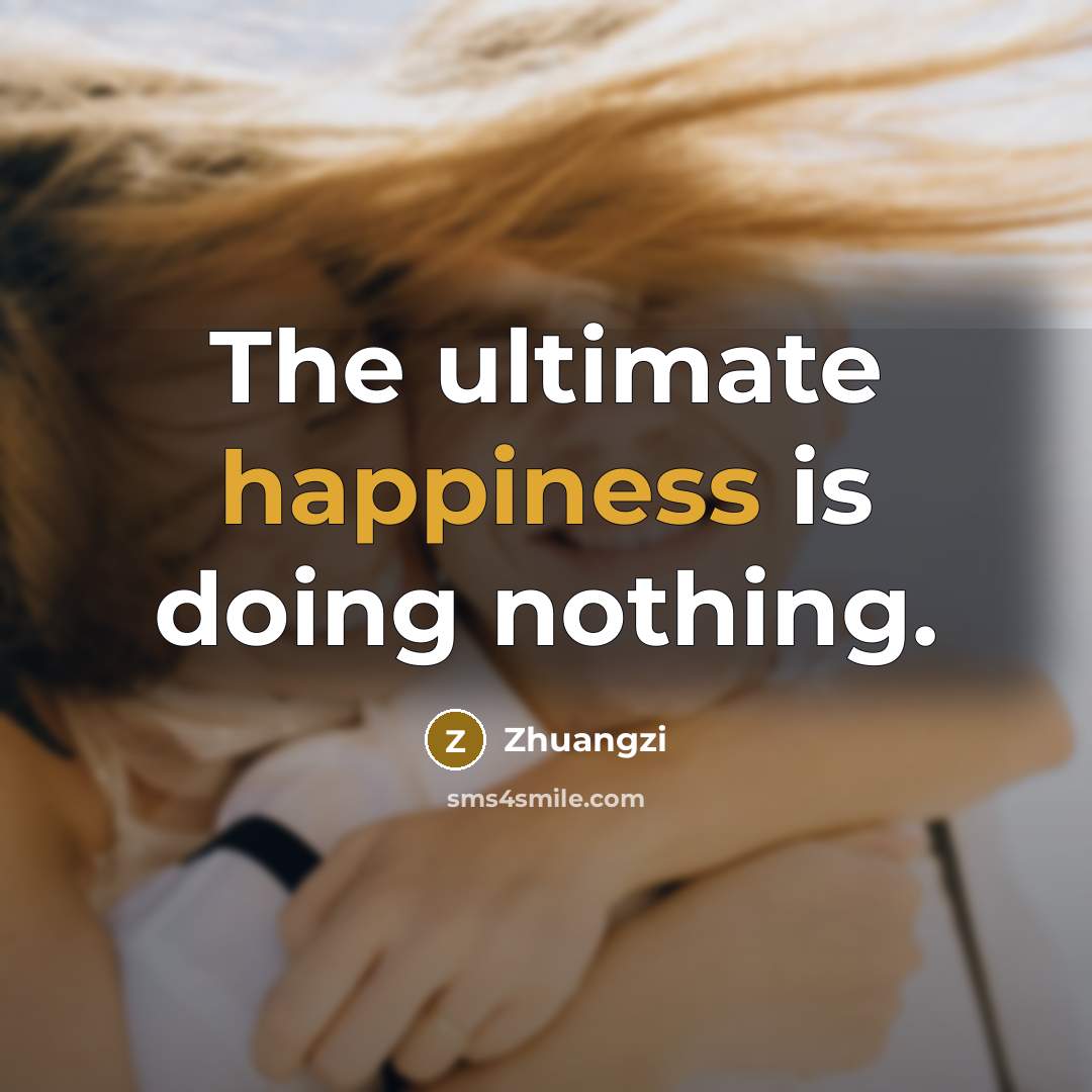 “The ultimate happiness is doing nothing.…” quote by Zhuangzi