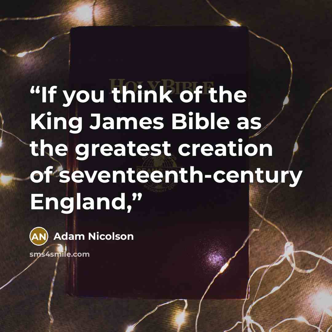 “If you think of the King James Bible as the greatest creation of seventeenth-century England,” quote by Adam Nicolson