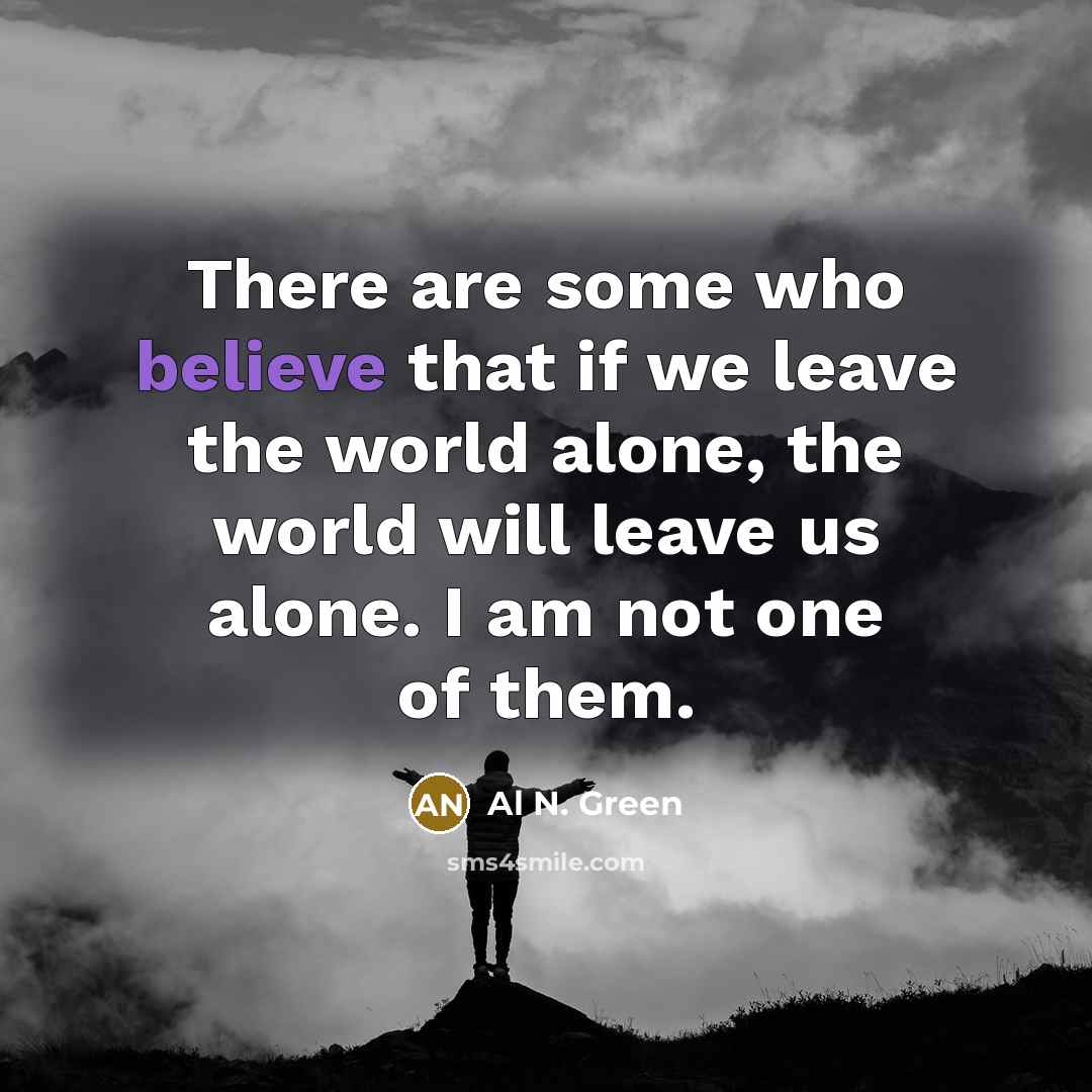 “There are some who believe that if we leave the…” quote by Al N. Green