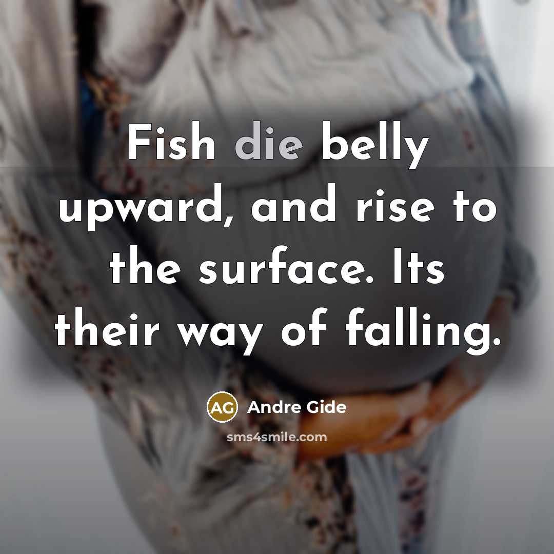 “Fish die belly upward, and rise to the surface. Its…” quote by Andre Gide