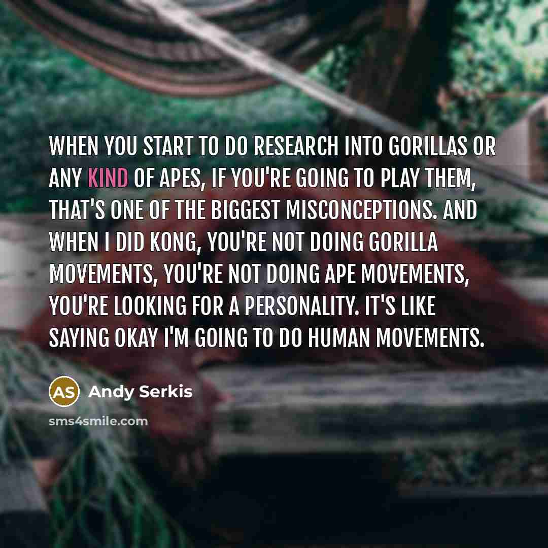 “When you start to do research into gorillas or any…” quote by Andy Serkis