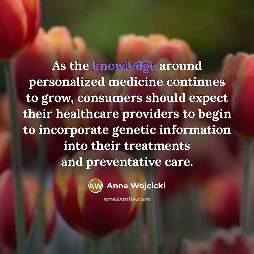 “As the knowledge around personalized medicine continues to grow, consumers…” quote by Anne Wojcicki