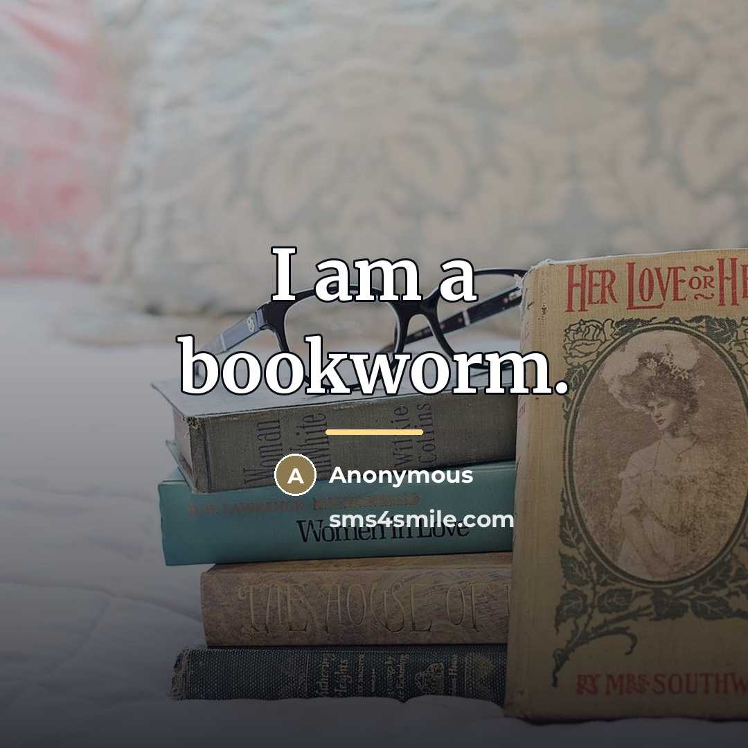 “I am a bookworm.…” quote by Anonymous