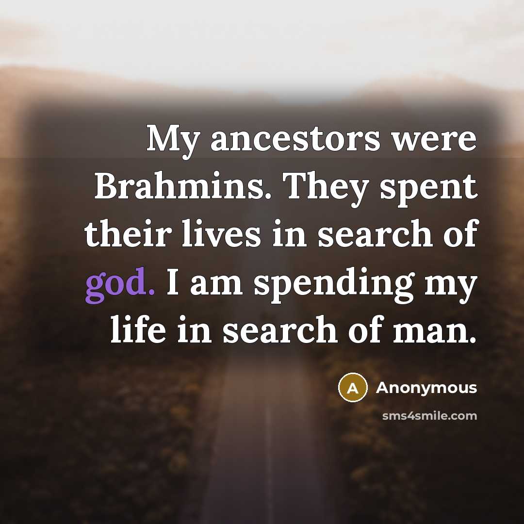 “My ancestors were Brahmins. They spent their lives in search…” quote by Anonymous