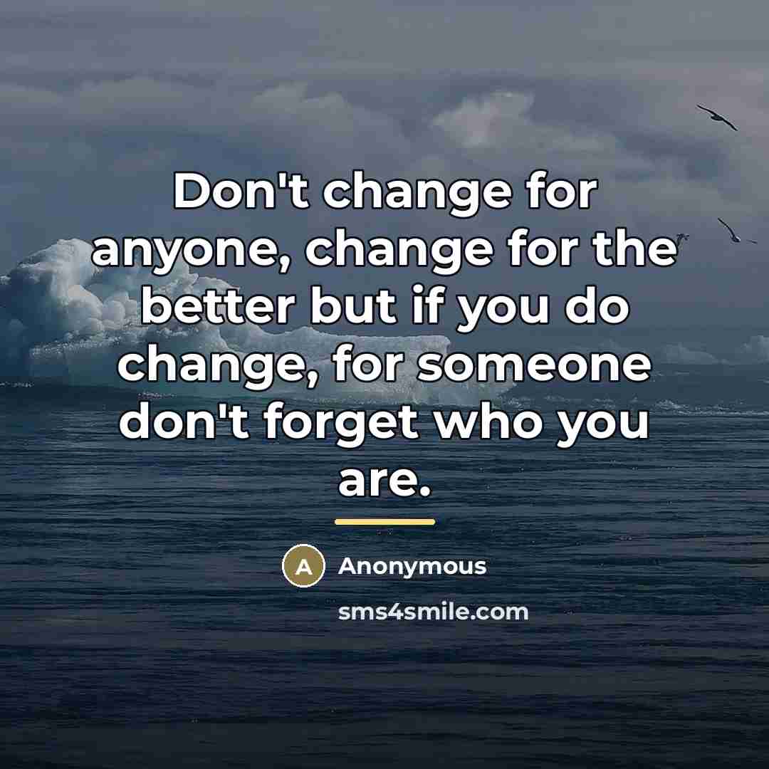 “Don't change for anyone, change for the better but if…” quote by Anonymous