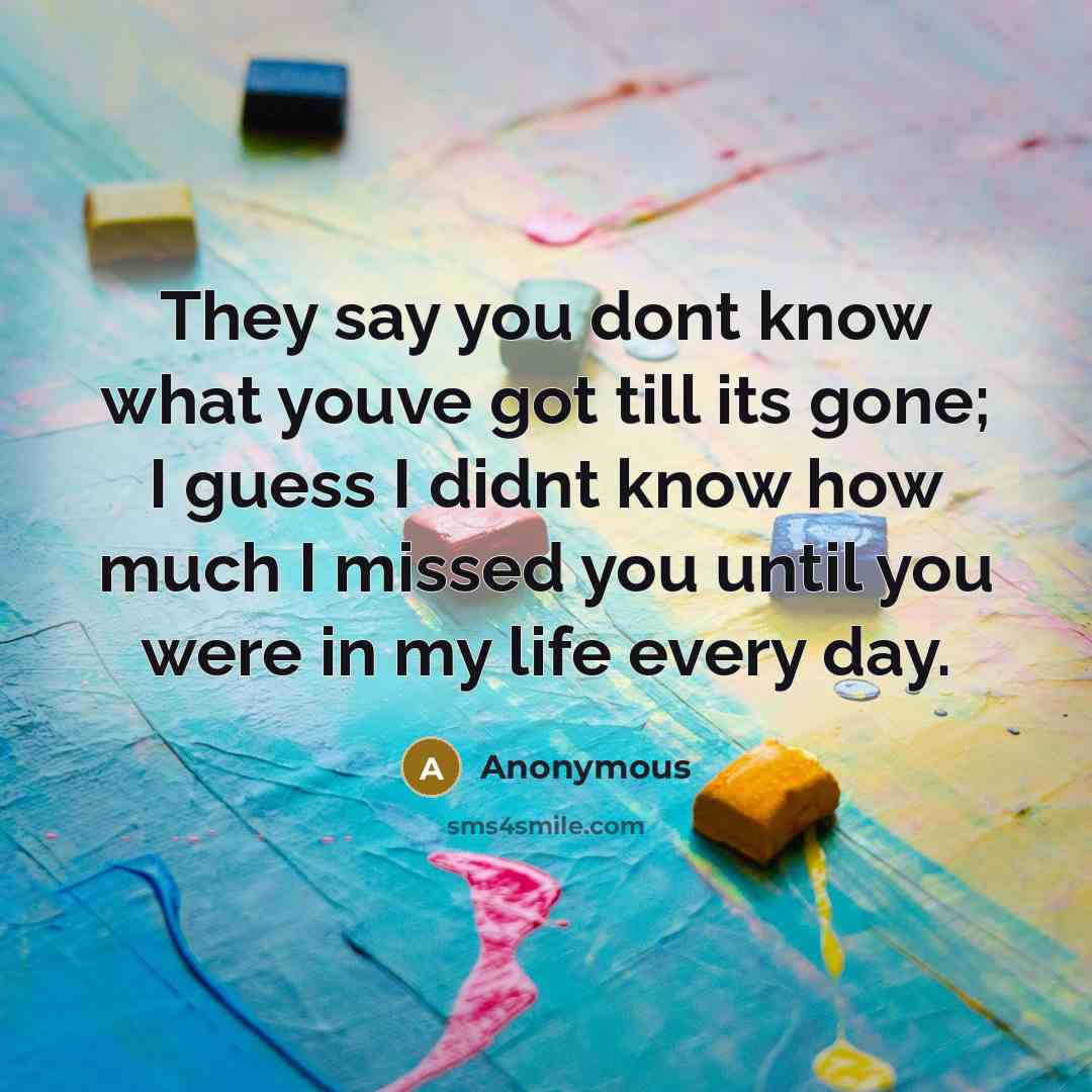 “They say you dont know what youve got till its…” quote by Anonymous