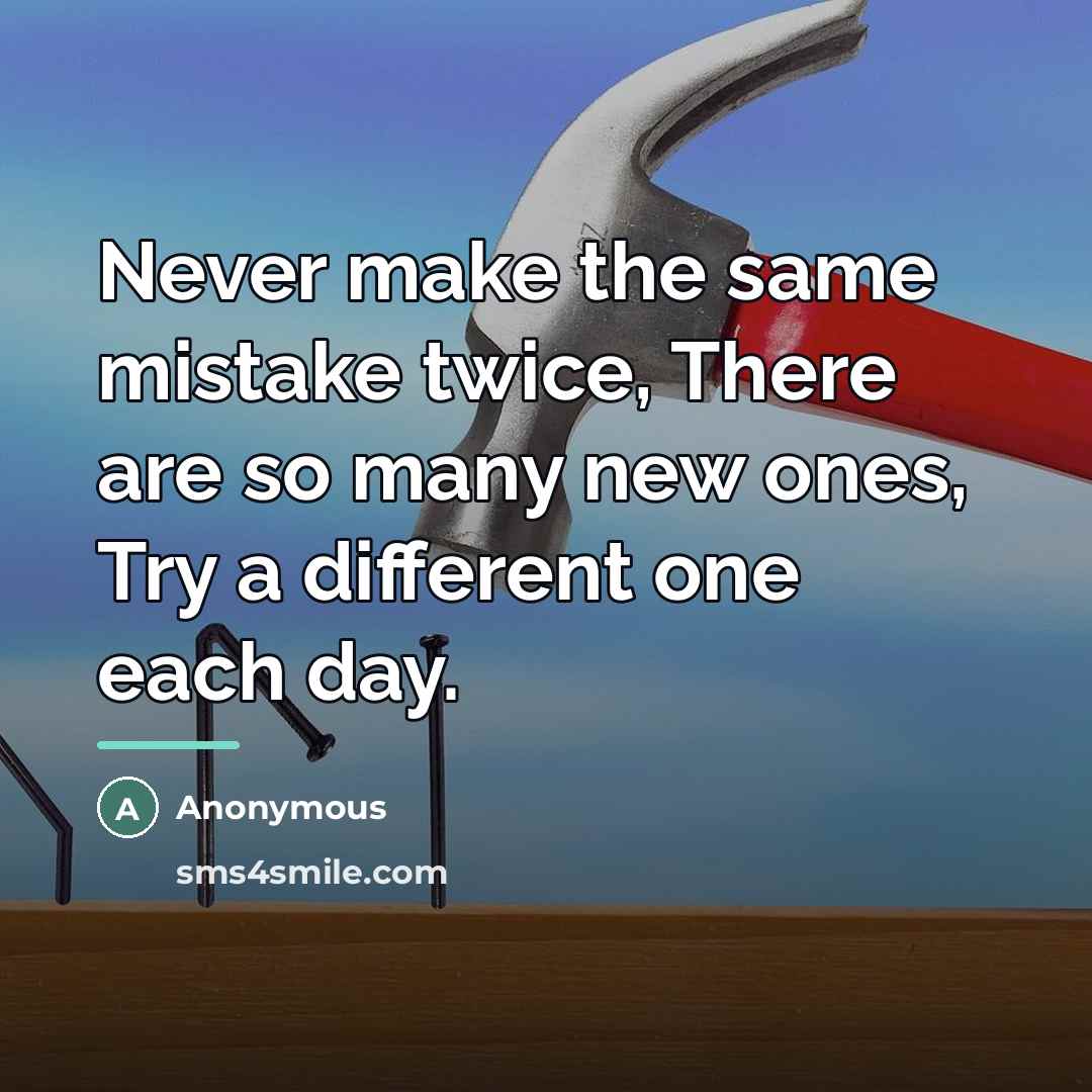“Never make the same mistake twice, There are so many…” quote by Anonymous