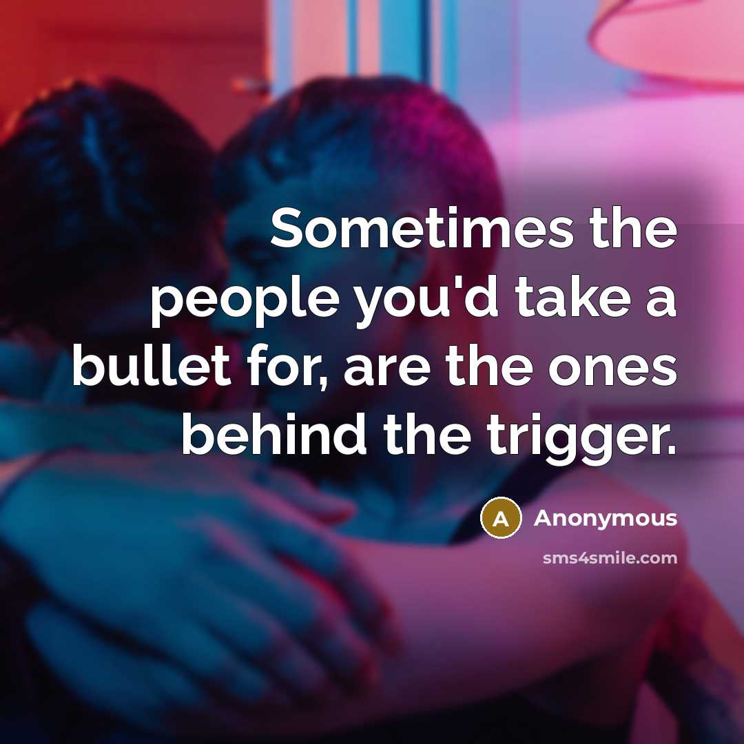 “Sometimes the people you'd take a bullet for, are the…” quote by Anonymous