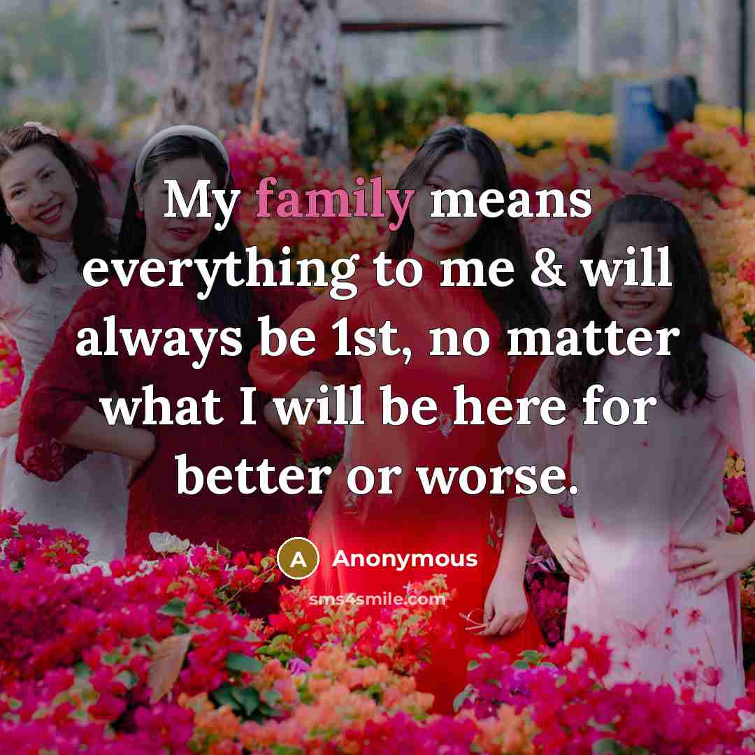 “My family means everything to me & will always be…” quote by Anonymous