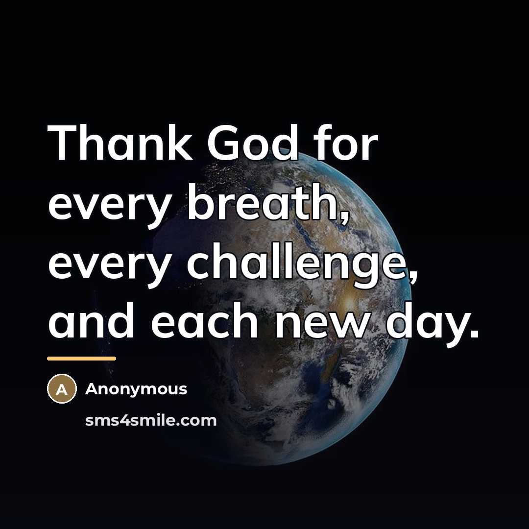 “Thank God for every breath, every challenge, and each new…” quote by Anonymous