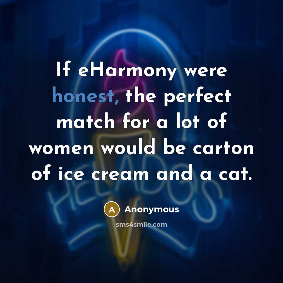 “If eHarmony were honest, the perfect match for a lot…” quote by Anonymous