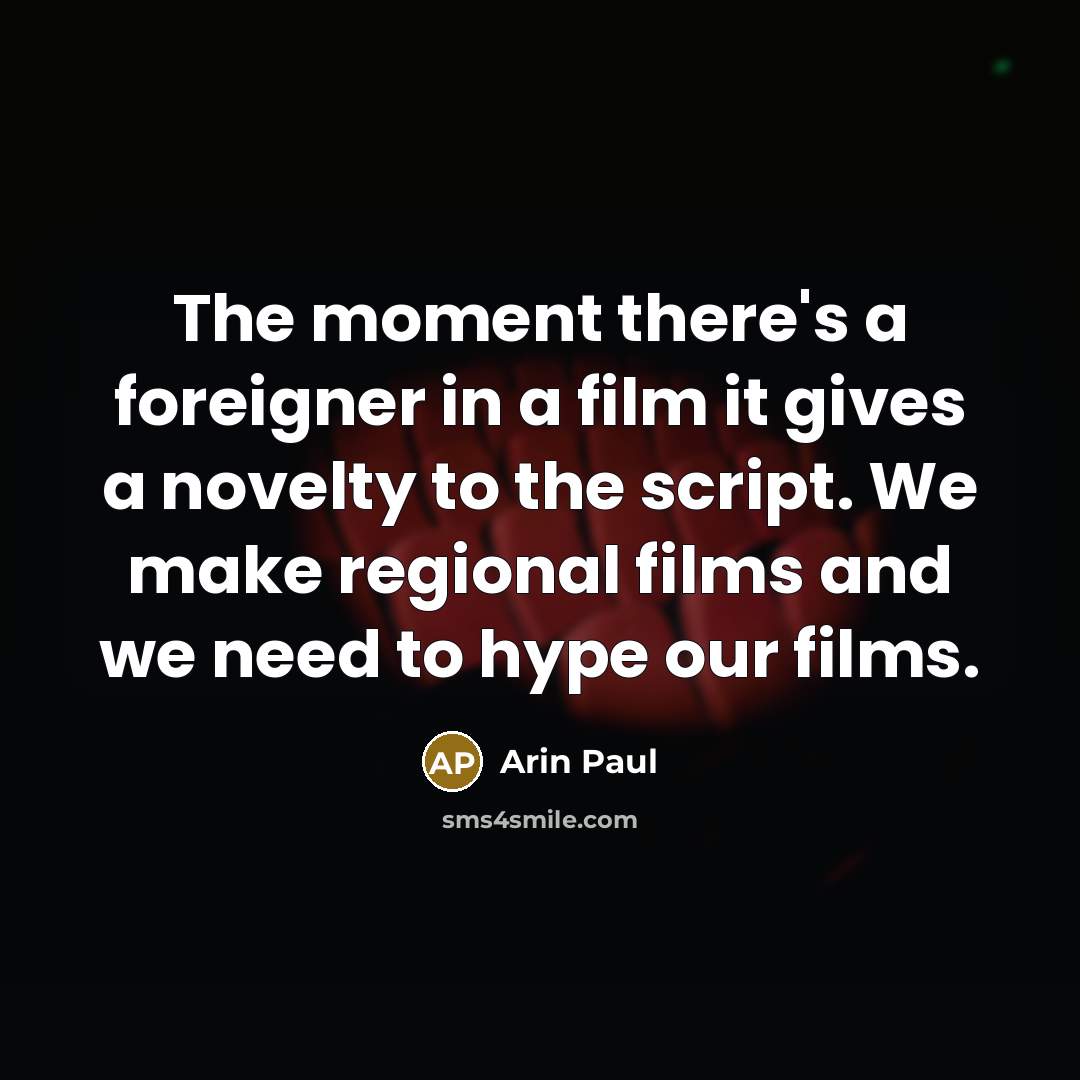 “The moment there's a foreigner in a film it gives…” quote by Arin Paul