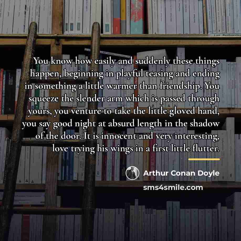 “You know how easily and suddenly these things happen, beginning…” quote by Arthur Conan Doyle