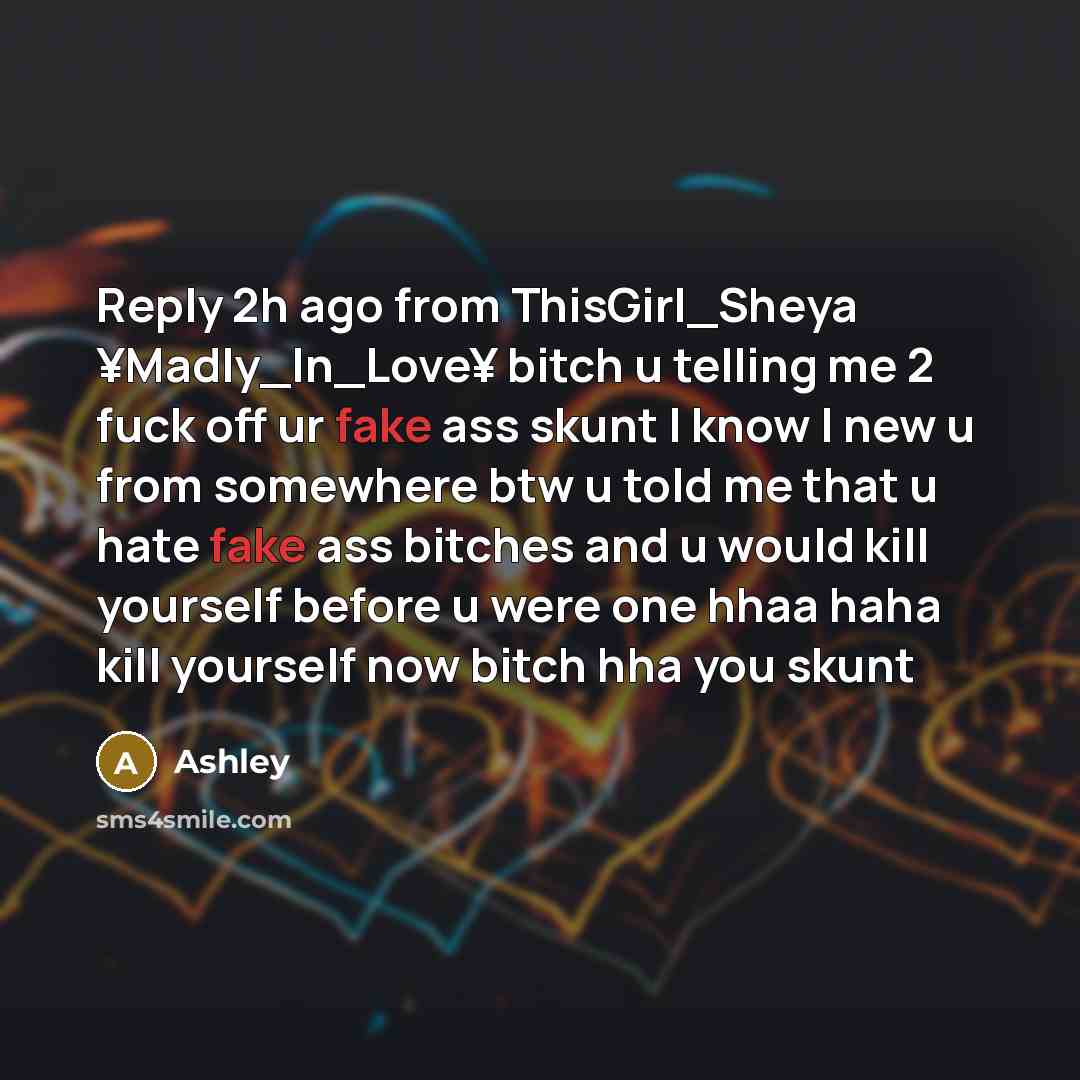 “Reply 2h ago from ThisGirl_Sheya ¥Madly_In_Love¥ bitch u telling me…” quote by Ashley