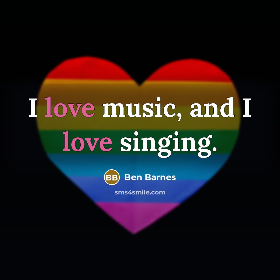 “I love music, and I love singing.…” quote by Ben Barnes