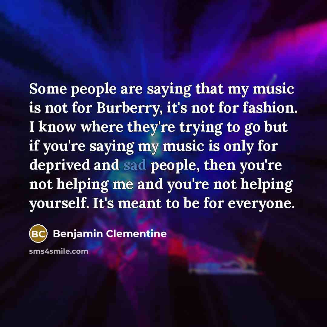 “Some people are saying that my music is not for…” quote by Benjamin Clementine