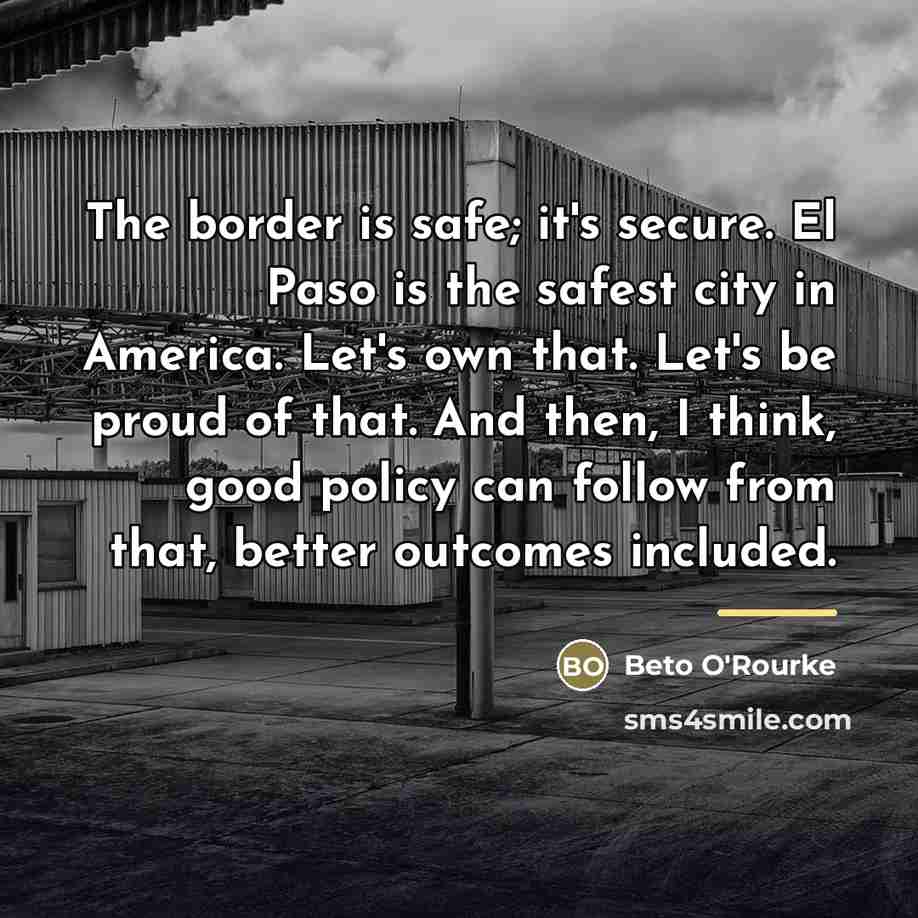 “The border is safe; it's secure. El Paso is the…” quote by Beto O'Rourke