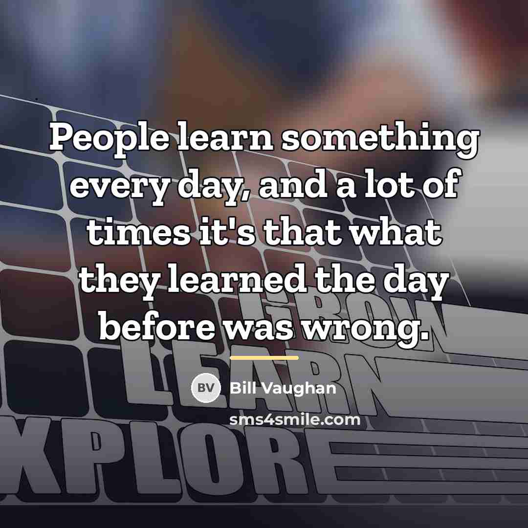 “People learn something every day, and a lot of times…” quote by Bill Vaughan