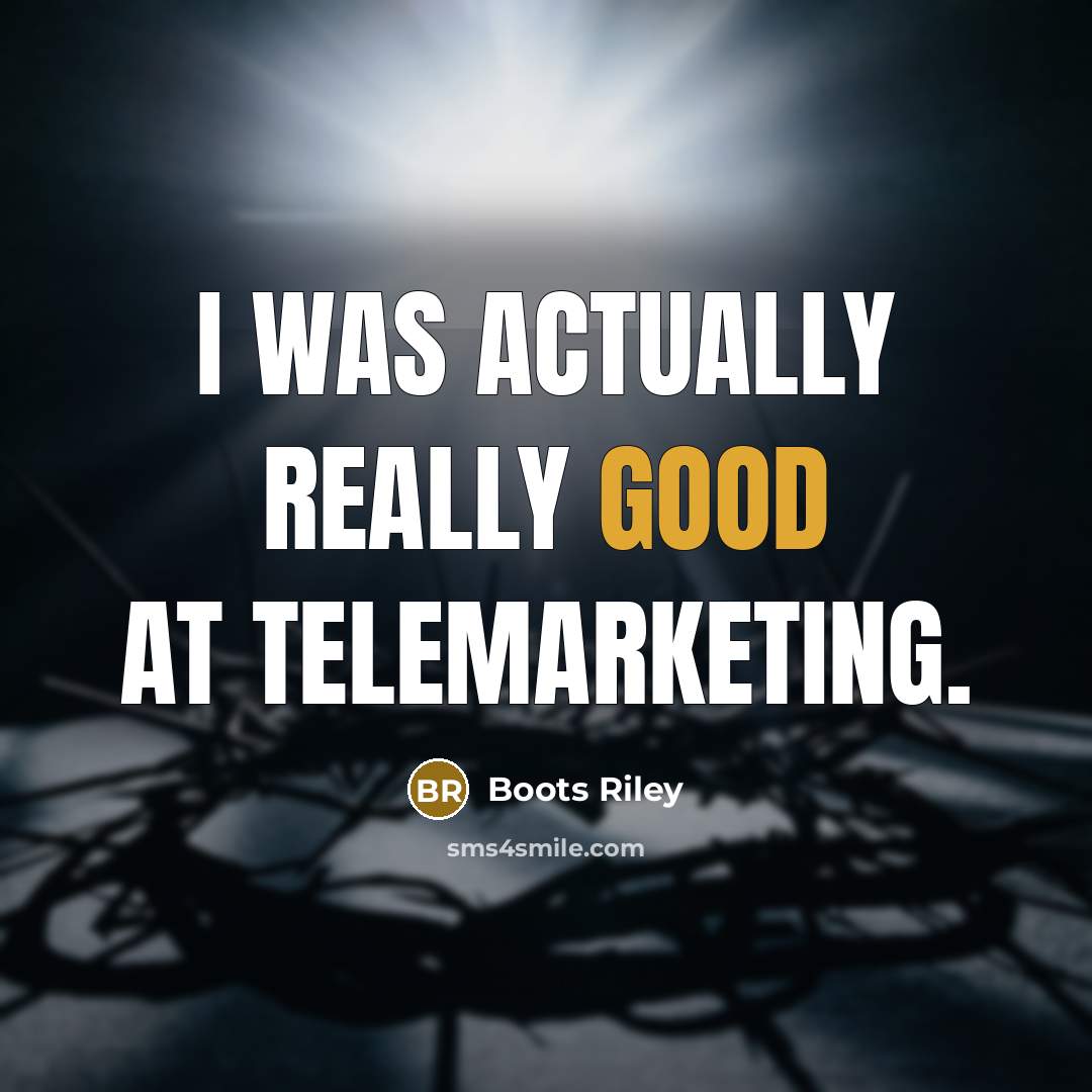 “I was actually really good at telemarketing.…” quote by Boots Riley