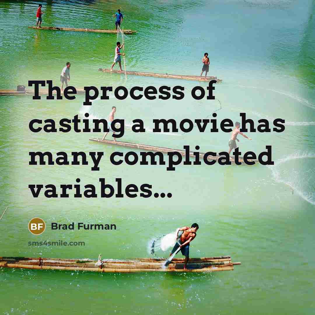 “The process of casting a movie has many complicated variables...…” quote by Brad Furman