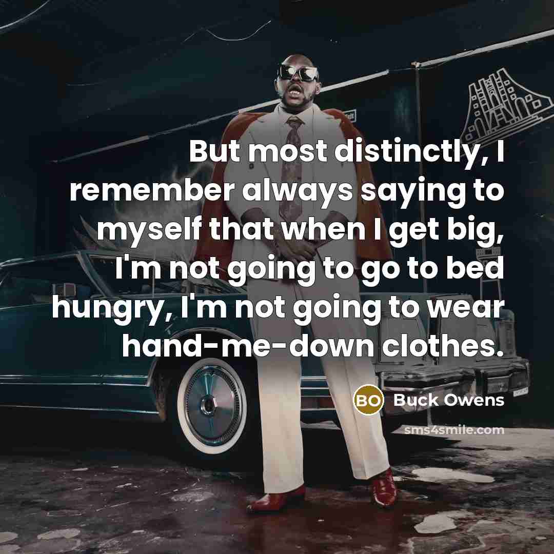 “But most distinctly, I remember always saying to myself that…” quote by Buck Owens