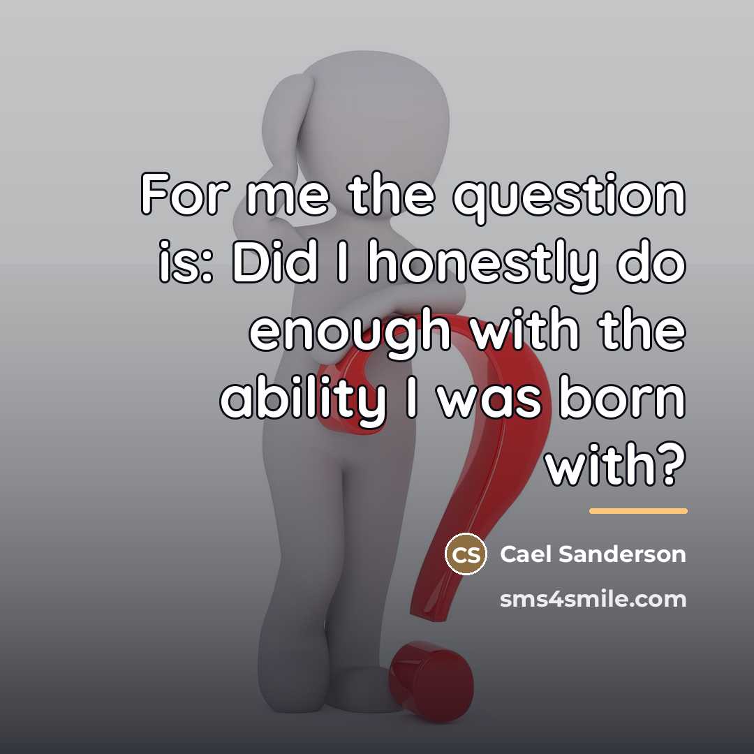 “For me the question is: Did I honestly do enough…” quote by Cael Sanderson