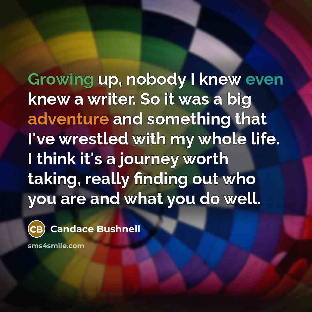 “Growing up, nobody I knew even knew a writer. So…” quote by Candace Bushnell