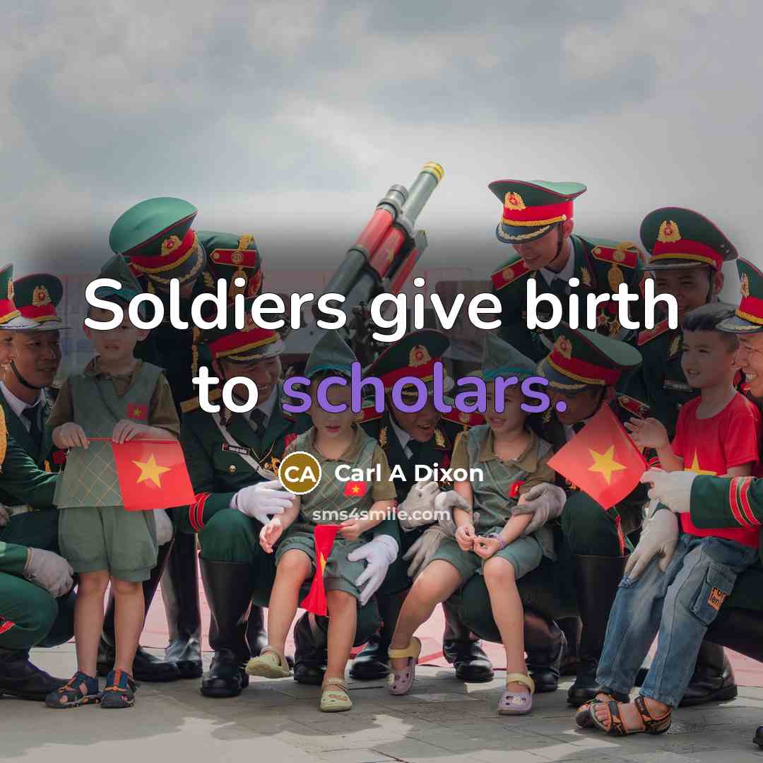 “Soldiers give birth to scholars.…” quote by Carl A Dixon